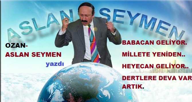 Ünlü Ozan ve Siyasetçi Aslan Seymen’den; Ali Babacan’a tam destek : “Can geliyor, Babacan geliyor.. Millete yeniden; heyecan geliyor”