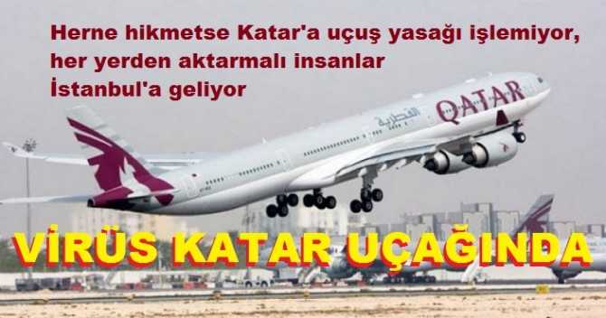 BU NASIL İŞ? KATAR'IN ÖZELLİĞİ NE? Uçuş yasakları var ama Katar'dan İstanbul'a, İstanbul'dan Katar'a vızır- vızır gidiş gelişler var. Hem de birçok ülkeden