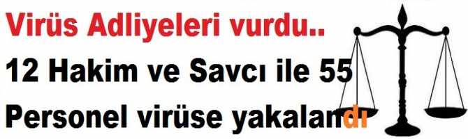 Virüs Adliyeleri vurdu.. 12 Hakim ve Savcı ile 55 Personelde Virüs çıktı