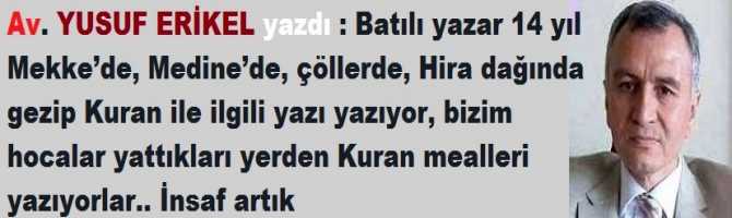 Batılı yazar 14 yıl Mekke’de, Medine’de, çöllerde, Hira dağında gezip Kuran ile ilgili yazı yazıyor, bizim hocalar yattıkları yerden Kuran mealleri yazıyorlar.. İnsaf artık