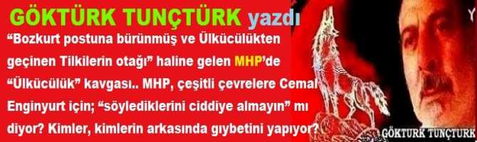 “Bozkurt postuna bürünmüş ve Ülkücülükten geçinen Tilkilerin otağı” MHP’de “Ülkücülük” kavgası.. MHP, çeşitli çevrelere Cemal Enginyurt için; “söylediklerini ciddiye almayın” mı diyor? Kimler, kimlerin arkasında gıybetini yapıyor? Ve Cemal’in isyanı