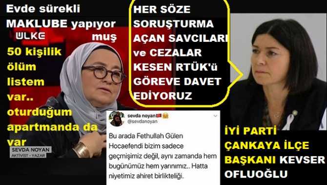 “Oturduğum apartmanda bazı kişiler dahil, 50 kişilik ölüm listem var” diyen Yazar Sevda Noyan, “Maklubeci” çıktı.. Ve İYİ Parti Çankaya Başkanı Kevser Ofluoğlu’da; Savcılar ile RTÜK’ü göreve davet etti