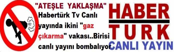 ATEŞLE YAKLAŞMA ..Habertürk Tv Canlı yayında ikini 