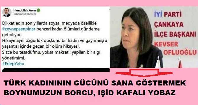 İYİ Parti’nin Çankaya kadın İlçe Başkanından; hunharca katledeni değil de;  öldürülen 22 yaşında ki genç kızı suçlayarak “Özgürlük düşkünü, gayrimeşru yaşantılı” diyen AKP Meclis üyesine tokat gibi cevap : “Hocasının talebesi, yobaz kafa. Lakırdı yapma”