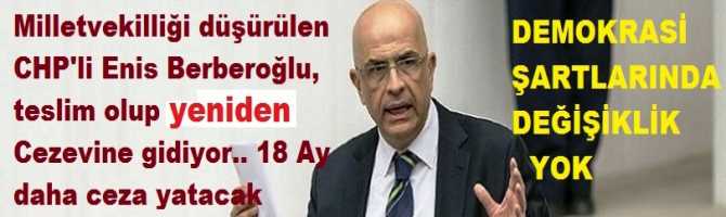 Milletvekilliği düşürülen CHP'li Enis Berberoğlu, teslim olup yenididen Cezevine gidiyor.. 18 Ay daha ceza yatacak 