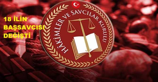 18 İlin Başsavcısı değişti.. 4726 Hakim ve Savcının da görev yerleri değiştirildi