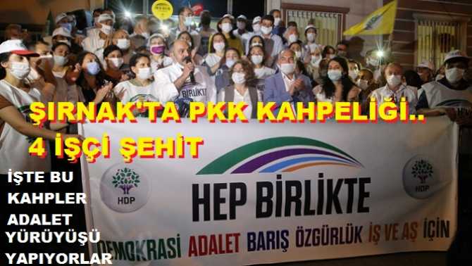 SİLOPİ'de PKK KAHPELİĞİ.. 4 İşçi Şehit.. İŞTE BU KAHPELER, SÖZDE ADALET YÜRÜYÜŞÜ YAPIYORLAR..SİZİN ADALETİNİZİ Sİ...ERİZ NANKÖR KAHPELER