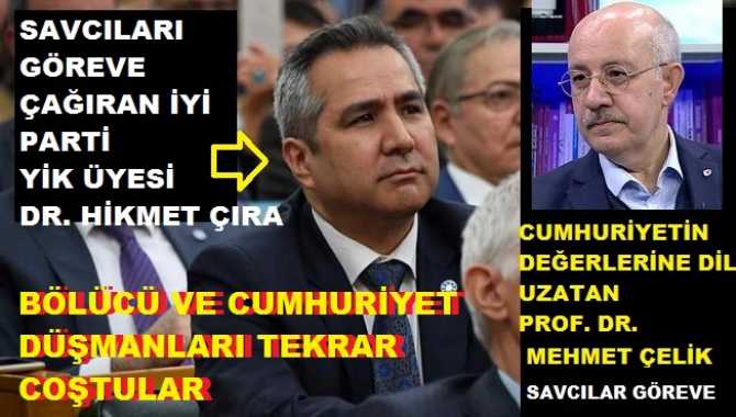 İYİ Partili Dr. Hikmet Çıra; Atatürk ve Cumhuriyetin değerlerine hakaret eden Prof. Mehmet Çelik için Savcıları göreve çağırdı : “Anayasal suç işledi”
