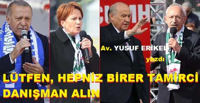 Av. Yusuf Erikel’den; Cumhurbaşkanına ve Muhalefet liderlerine : “Lütfen, bekamız, huzurumuz için hepiniz birer ‘Tamirci’ danışman alınız”