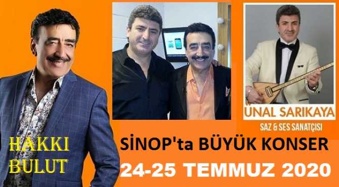 SİNOP’ta; AÇIK ALANDA 2 GÜNLÜK BÜYÜK KONSER .. Efsane Sanatçılar Hakkı Bulut ve Ünal Sarıkaya; 24-25 Temmuz günleri Sinop’talar