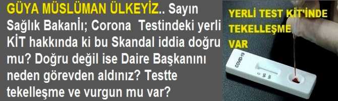 GÜYA MÜSLÜMAN ÜLKEYİZ .. Sayın Sağlık Bakanı; Corona testinde ki yerli Kit hakkında ki bu skandal iddia doğru mu? Doğru değil ise Daire Başkanını neden görevden aldınız? Corona Testlerinde tekelleşme ve vurgun mu var?