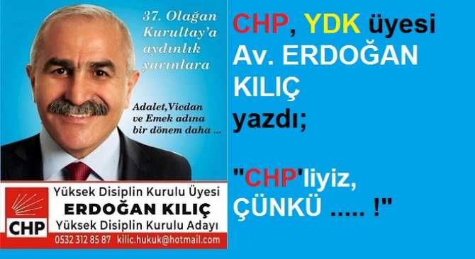 CHP YDK üyesi ve yeni dönem YDK Adayı Av. Erdoğan Kılıç : “CHP insanlık adına umuttur daima”