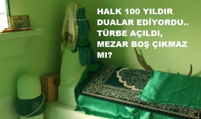 BÖYLE ŞEYLERİMİZ DE VAR .. Vatandaş 100 yıldır, Türbeye gidip, dualar ediyor.. Müftülük türbeyi açtı ama Mezar boş çıktı