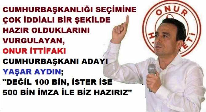 Üçüncü İttifak iddialı bir şekilde hazır.. Onur İttifakı’nın Cumhurbaşkanı adayı Yaşar Aydın : “Tek yetkili irade makamı halktır.. Biz halk ile ittifak yaptık.. Artık Türkiye’de uşak olma dönemleri bitecek.. Özgürlük ve Adalet dolu günler yakındır”