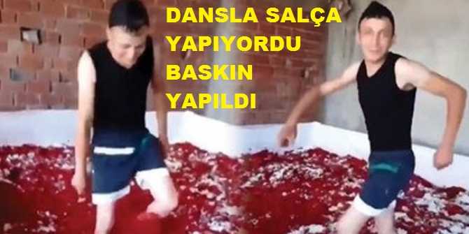 DANS ederek salça yapıyordu.. Ruhsatsız iş yerine baskın yapıldı.. 8 ton Salça da imha edildi