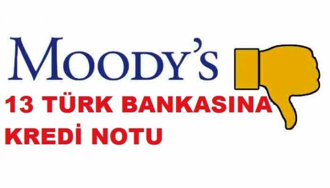 Dünya Kredi derecelendirme kuruluşu olan Moody’s; 13 Türk Bankasının notunu düşürdü.. İşte o Bankalar