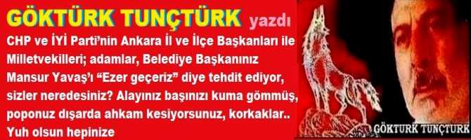 CHP ve İYİ Parti’nin Ankara İl ve İlçe Başkanları ile Milletvekilleri; adamlar, Belediye Başkanınız Mansur Yavaş’ı “Ezer geçeriz” diye tehdit ediyor, sizler neredesiniz? Alayınız başınızı kuma gömmüş, poponuz dışarıda ahkam kesiyorsunuz, korkaklar..Yuh