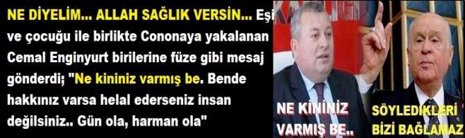 NE DİYELİM... ALLAH SAĞLIK VERSİN... Eşi ve çocuğu ile birlikte Coronaya yakalanan Cemal Enginyurt birilerine füze gibi mesaj gönderdi; 