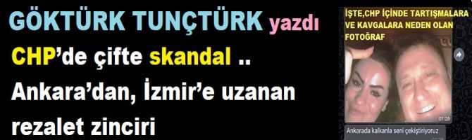 CHP’de çifte skandal .. Ankara’dan, İzmir’e uzanan rezalet zinciri