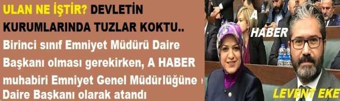 ULAN NE İŞTİR? DEVLETİN KURUMLARINDA TUZLAR KOKTU.. Birinci sınıf Emniyet Müdürü Daire Başkanı olması gerekirken, A HABER muhabiri Emniyet Genel Müdürlüğüne Daire Başkanı olarak atandı