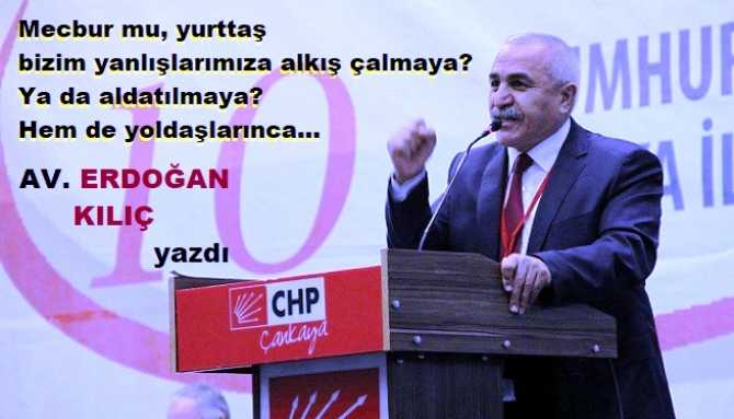 CHP Av. Erdoğan Kılıç : “Sıfatlar ve makamlar baki olsa, bak mezarların boylarına.. Genişlikleri aynı, uzunlukları ise aynı boyda.. ‘Yaşadı ve öldü’ yazar mezar taşında”