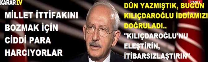 BİZ DÜN YAZMIŞTIK, KILIÇDAROĞLU BU GÜN İDDİALARIMIZI DOĞRULADI : 