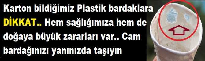 Karton bildiğimiz Plastik bardaklara DİKKAT.. Hem sağlığımıza hem de doğaya büyük zararları var.. Cam bardağınızı yanınızda taşıyın