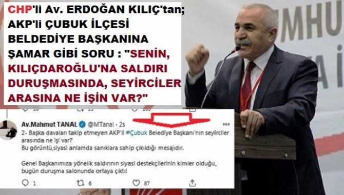 CHP'li Av. ERDOĞAN KILIÇ'tan; ÇUBUK İLÇESİNİN AKP’li BELDEDİYE BAŞKANINA ŞAMAR GİBİ SORU : 