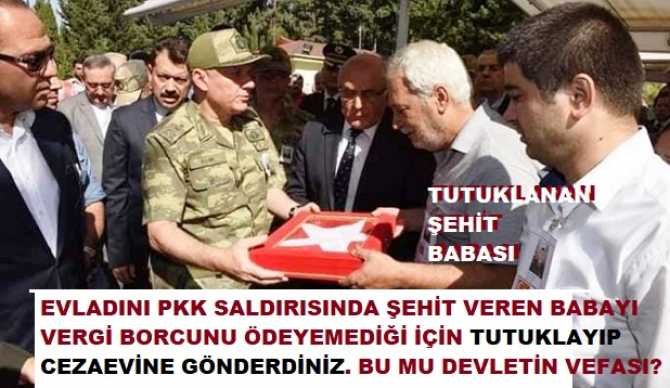 YAHU BÖYLE; ALLAHSIZLIK, İMANSIZLIK, VİCDANSIZLIK OLUR MU? Şehit babası, Vergi borcunu ödeyemediği için tutuklandı.. İLGİLİ BAKANLARA ÇAĞRIMIZ VAR; Bu skandal işlemi gerçekleştirenlerin alayından hesap sormalısınız, görevden almalısınız”