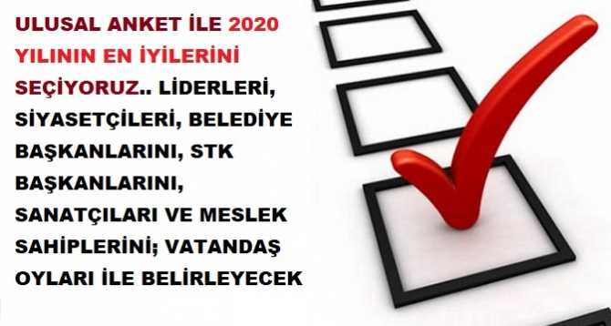 HABER SİTEMİZİN DÜZENLEDİĞİ ULUSAL ANKET İLE 2020 YILININ EN İYİLERİNİ SEÇİYORUZ.. LİDERLERİ, SİYASETÇİLERİ, BELEDİYE BAŞKANLARINI, STK BAŞKANLARINI, SANATÇILARI VE MESLEK SAHİPLERİNİ; VATANDAŞ OYLARI İLE BELİRLEYECEK