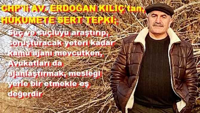 CHP’li Av. Erdoğan Kılıç’tan, iktidara çok sert tepki : “Şimdi de, Avukatları ihbarcı yapıp, ajanlaştırarak; mesleği, Hukuku yerle bir etmeye çalışıyorsunuz”