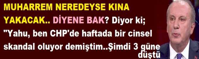 MUHARREM NEREDEYSE KINA YAKACAK.. DİYENE BAK? Diyor ki; 