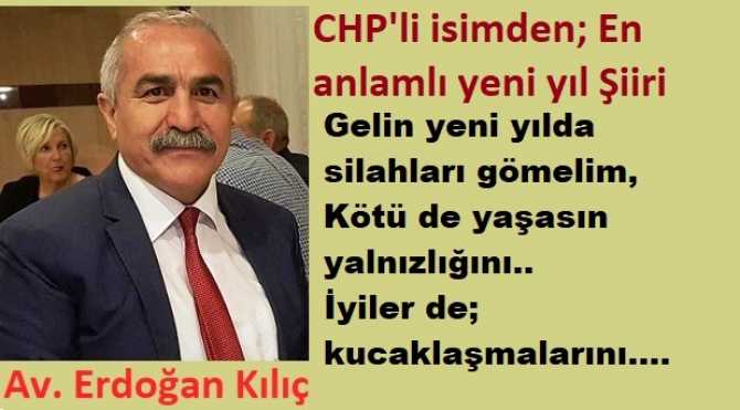 CHP’li Av. Erdoğan Kılıç’tan, İnsanlık dünyasına en anlamlı Yeni Yıl Şiiri : “Testiyi kırarak su taşınmaz, İnsana basarak göğe ulaşılamaz”