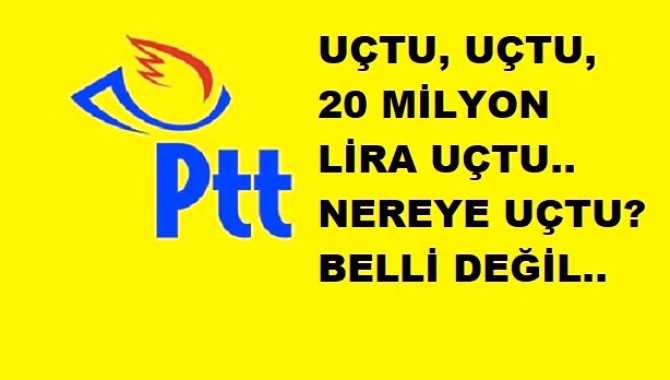 PTT'de ZİNCİRLEME YOLSUZLUK.. 1,2 Milyar zarar eden PTT'de; 22 Milyon liranın akıbeti belli değil.. Nereye uçtu?