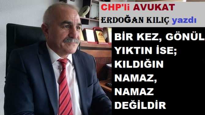 CHP’li Av. Erdoğan Kılıç yazdı : “Hırsa yenilmek, bencilliğin seline kapılmak ve insan görünümlü canavarlardan olmak”