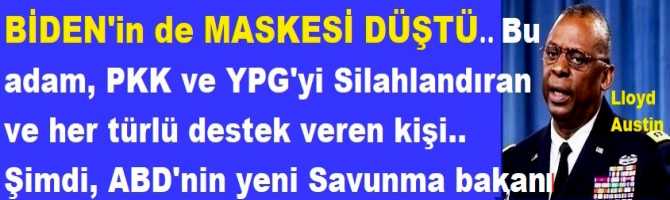 BİDEN'in de MASKESİ DÜŞTÜ..Bu adam, PKK ve YPG'yi Silahlandıran ve her türlü destek veren kişi.. Şimdi, ABD'nin yeni Savunma bakanı oldu