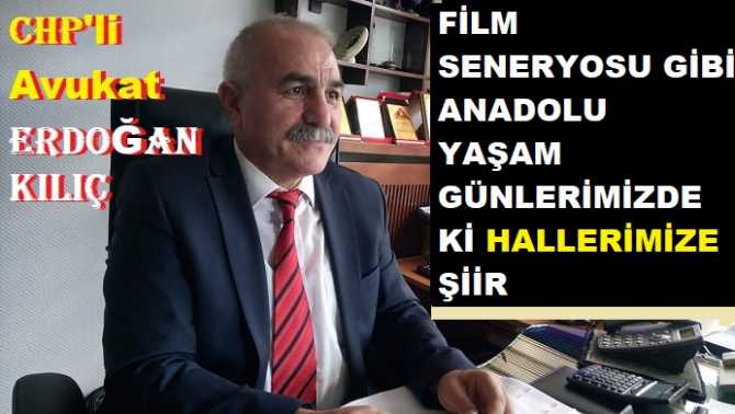 CHP’li Av. Erdoğan Kılıç’tan, Film Senaryosu gibi, yaşamımızda ki günlere Şiir : “Şimdi yaşlılık başa bela, Bir de zalim Corona. Tabi çıkamıyor ya keyfince sokağa”