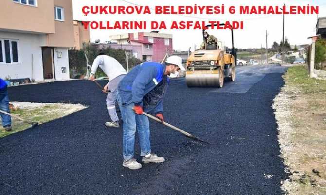 6 MAHALLE DAHA ASLAFTLA DONATILDI... Çukurova Belediye Başkanı Soner Çetin : 