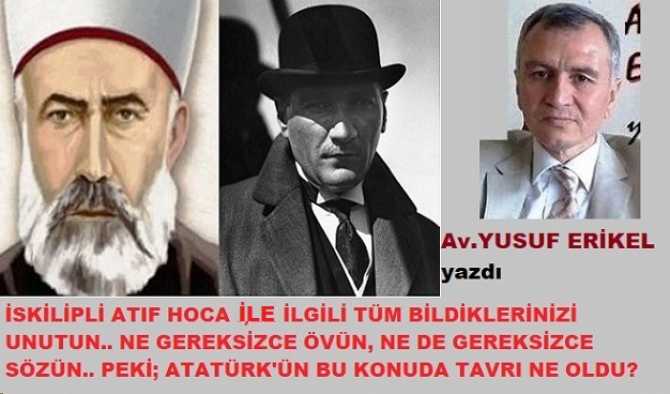 Yıllardır tartışılan İskilipli Atıf Hoca konusunda tüm bildiklerinizi unutun. Atıf hoca kimdi? Atatürk O’na; “Hain” dedi mi? Atatürk, İskilipli Atıf’ı astıran Kılıçali paşayı neden fırçalayıp, masadan kovdu? Tüm gerçekleri Av.Yusuf Erikel yazdı 