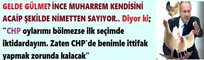 GELDE GÜLME? İNCE MUHARREM KENDİSİNİ ACAİP ŞEKİLDE NİMETTEN SAYIYOR.. Diyor ki; 