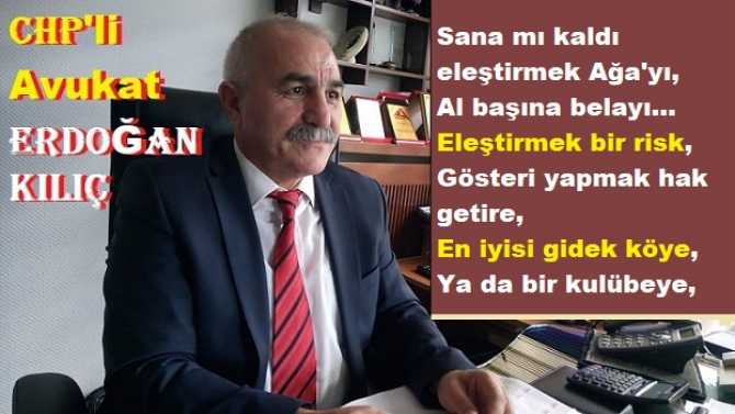 CHP’li Av. Erdoğan Kılıç : “O taş, bu duvara olmuyor dedim, Hangi duvar? Yok davar.. Davar da yok ortalıkta, Cıscıbıl kaldık mı ortada”