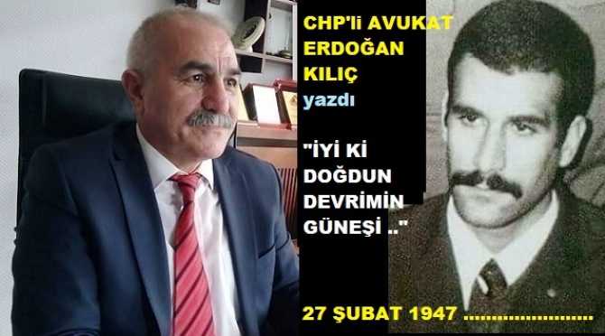 CHP’li Av. Erdoğan Kılıç, Deniz Gezmiş’i doğum gününde unutmadı.. “Halkların kardeşliğiydi son sözü. Bize mirası; Ailesine bir mektup, bir de cigarası”