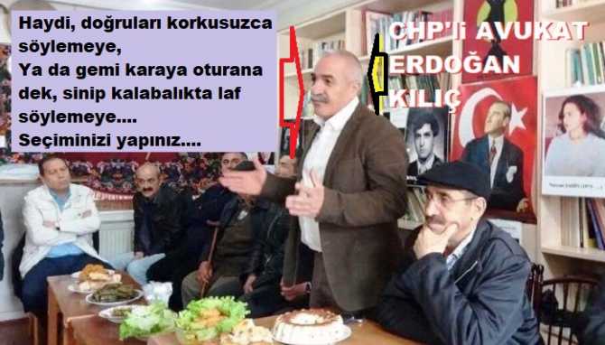CHP’li Av. Erdoğan Kılıç’tan, tüm vatandaşlara çağrı : “Takdir sizin.. Gemi karaya oturmadan, korkup- sinmeden, siyasi tercihinizi yapın”