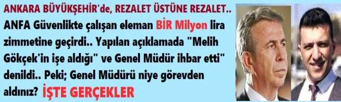 ANKARA BÜYÜKŞEHİR'de, REZALET ÜSTÜNE REZALET.. ANFA Güvenlikte çalışan eleman BİR Milyon lirayı zimmetine geçirdi. Yapılan açıklamada 