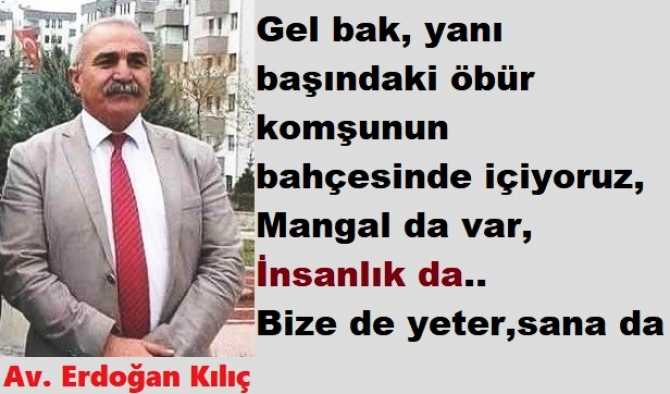 CHP’li Av. Erdoğan Kılıç : “Yüksek duvarlarla çevrili bir villa, O villayı koruyan itler, Seni sadece onlar bekler.. Bir başına zıbarın durursun, Kendini yalanlarla avutursun”