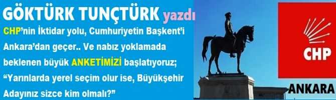 CHP’nin İktidar yolu, Cumhuriyetin Başkent’i Ankara’dan geçer.. Ve nabız yoklamada beklenen büyük ANKETİMİZİ başlatıyoruz; “Yarınlarda yerel seçim olur ise, Büyükşehir Adayınız sizce kim olmalı?”