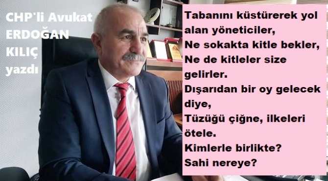 CHP’li Av. Erdoğan Kılıç’tan, sitemli- anlamlı yazı : “Maraş’tan bu yana bekledim, Çorum’dan bu yana bekledim, İki kere Sivas’tan bu yana bekledim.. Gelmediler”