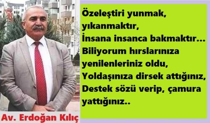 CHP’li Av. Erdoğan Kılıç’tan, “ON”lar mesajı : “Değdi mi arkadaşını, yoldaşını satmaya? Yalnız o ve şaşaalı boş odalarda oflayıp, puflamaya?”