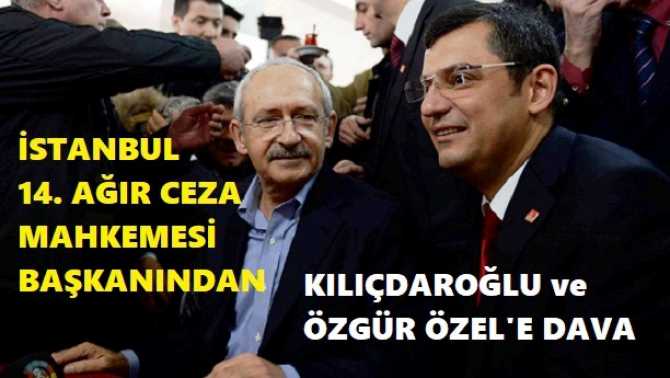 Ağır Ceza Mahkemesi Başkanından; Kılıçdaroğlu ve Özgür Özel'e tazminat davaları