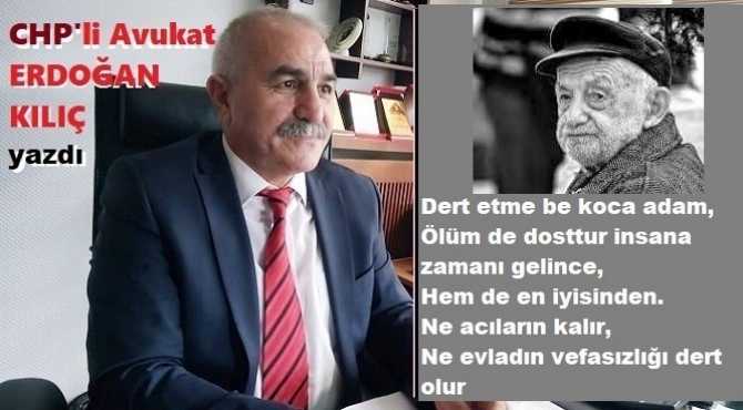  CHP’li Av. Erdoğan Kılıç : “İki taş olur ebedi yoldaşın, Birisi ayakucuna sokulur, Birisi hep başucunda. Üç sessiz, koyun koyuna”